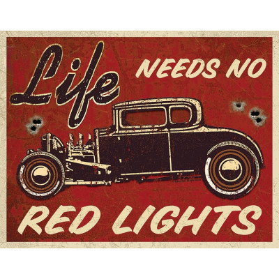 Жестяная табличка Life Needs No Red Lights TSN1700