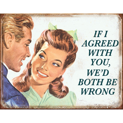 Tin sign If I Agreed With You TSN1942