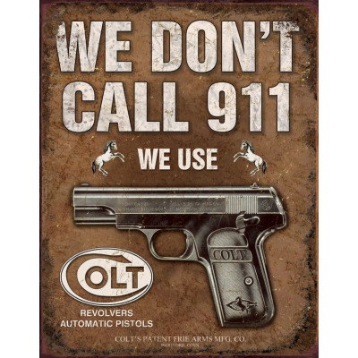 Tin sign We Dont Call 911 We Use Colt TSN1799