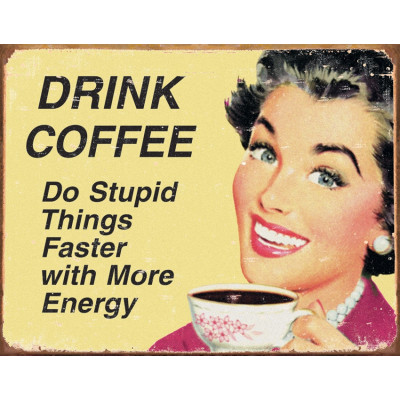 Blechschild Drink Coffee Do Stupid Things… TSN1425